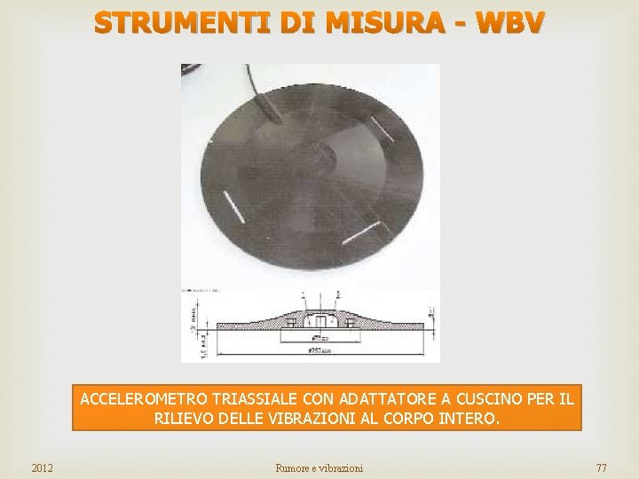 STRUMENTI DI MISURA - WBV ACCELEROMETRO TRIASSIALE CON ADATTATORE A CUSCINO PER IL RILIEVO