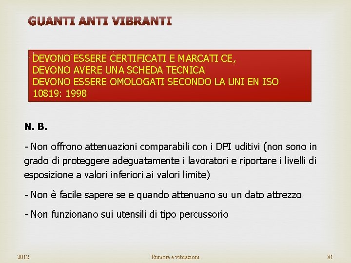 DEVONO ESSERE CERTIFICATI E MARCATI CE, DEVONO AVERE UNA SCHEDA TECNICA DEVONO ESSERE OMOLOGATI