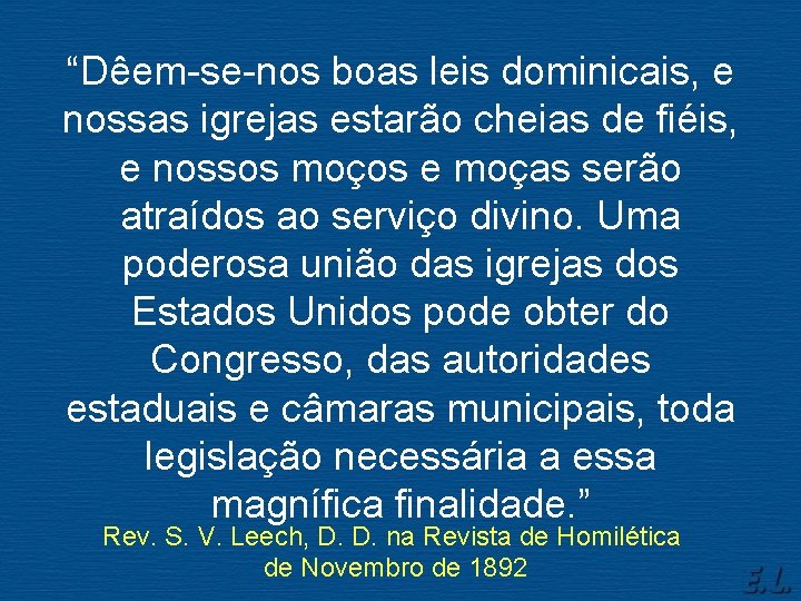 “Dêem-se-nos boas leis dominicais, e nossas igrejas estarão cheias de fiéis, e nossos moços