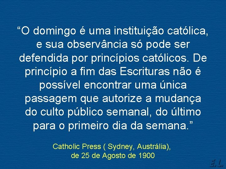 “O domingo é uma instituição católica, e sua observância só pode ser defendida por