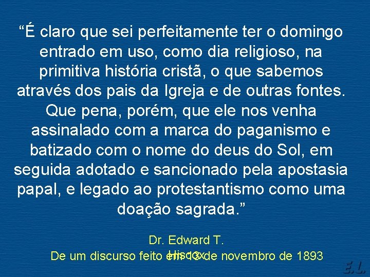 “É claro que sei perfeitamente ter o domingo entrado em uso, como dia religioso,