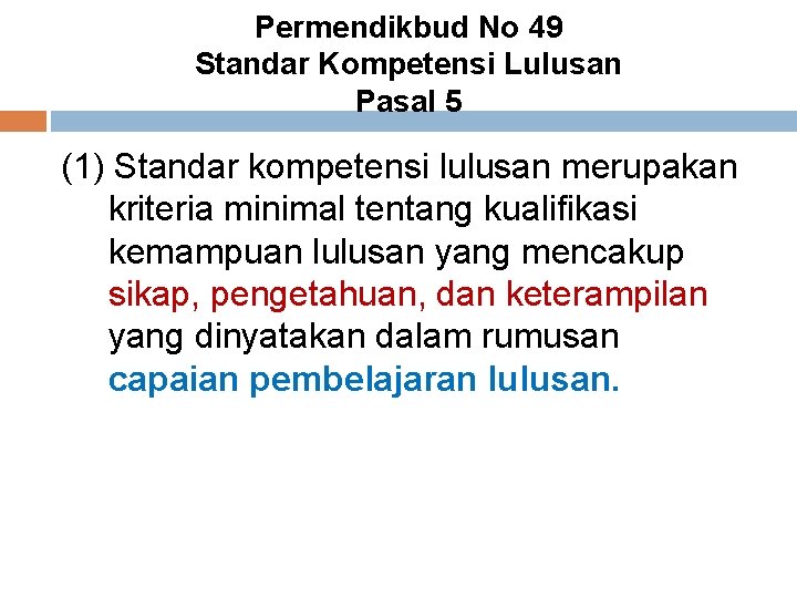 Permendikbud No 49 Standar Kompetensi Lulusan Pasal 5 (1) Standar kompetensi lulusan merupakan kriteria