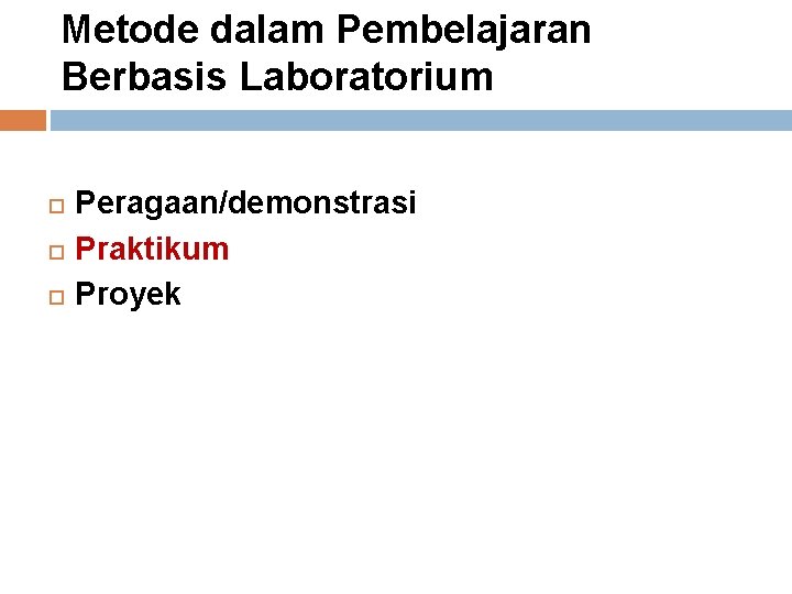 Metode dalam Pembelajaran Berbasis Laboratorium Peragaan/demonstrasi Praktikum Proyek 