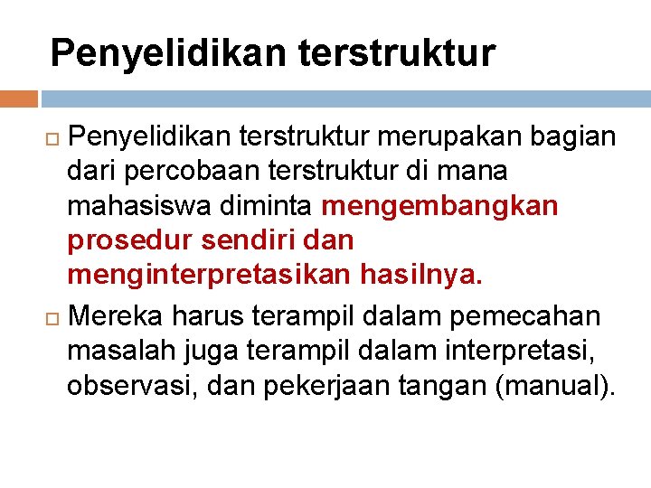 Penyelidikan terstruktur merupakan bagian dari percobaan terstruktur di mana mahasiswa diminta mengembangkan prosedur sendiri