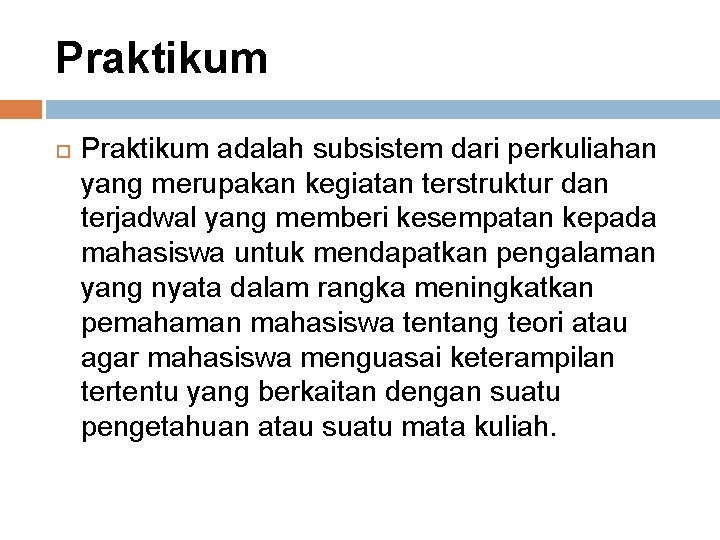 Praktikum adalah subsistem dari perkuliahan yang merupakan kegiatan terstruktur dan terjadwal yang memberi kesempatan