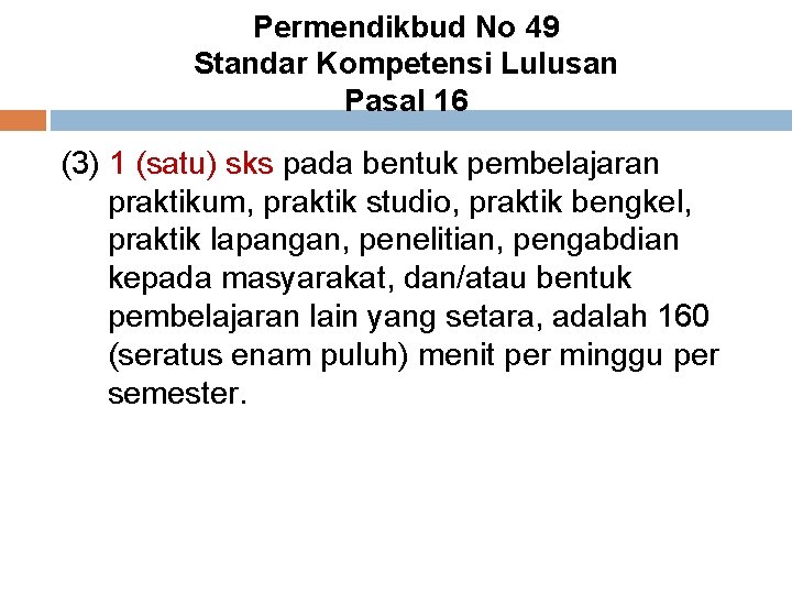 Permendikbud No 49 Standar Kompetensi Lulusan Pasal 16 (3) 1 (satu) sks pada bentuk