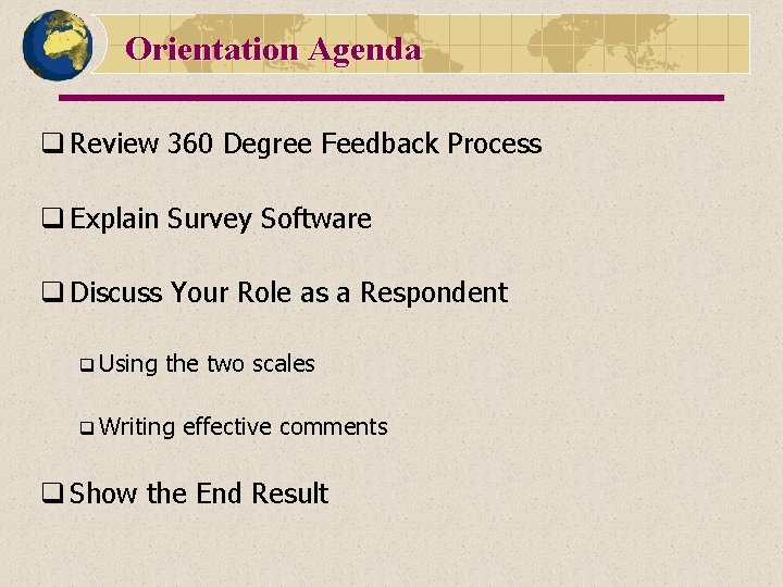 Orientation Agenda q Review 360 Degree Feedback Process q Explain Survey Software q Discuss