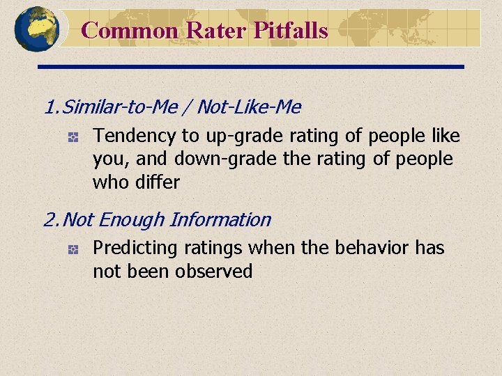 Common Rater Pitfalls 1. Similar-to-Me / Not-Like-Me Tendency to up-grade rating of people like