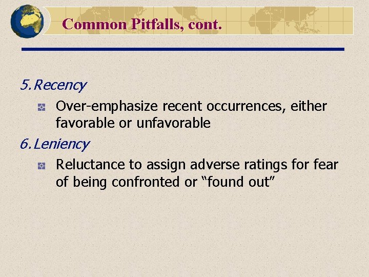 Common Pitfalls, cont. 5. Recency Over-emphasize recent occurrences, either favorable or unfavorable 6. Leniency