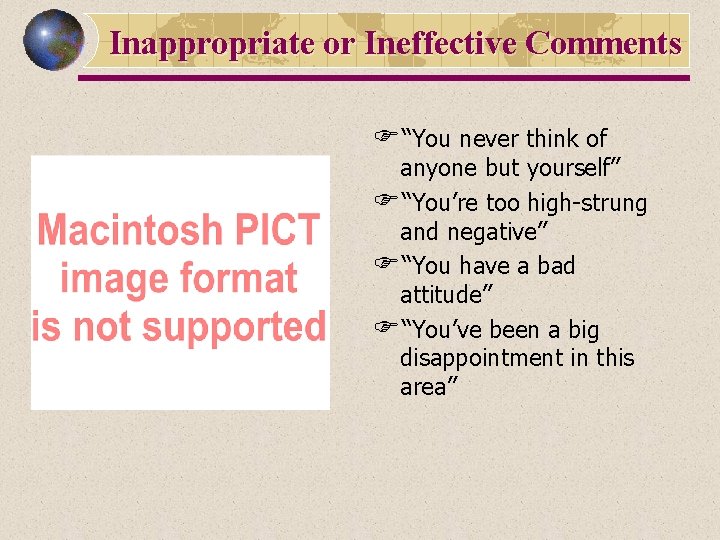 Inappropriate or Ineffective Comments F“You never think of anyone but yourself” F“You’re too high-strung