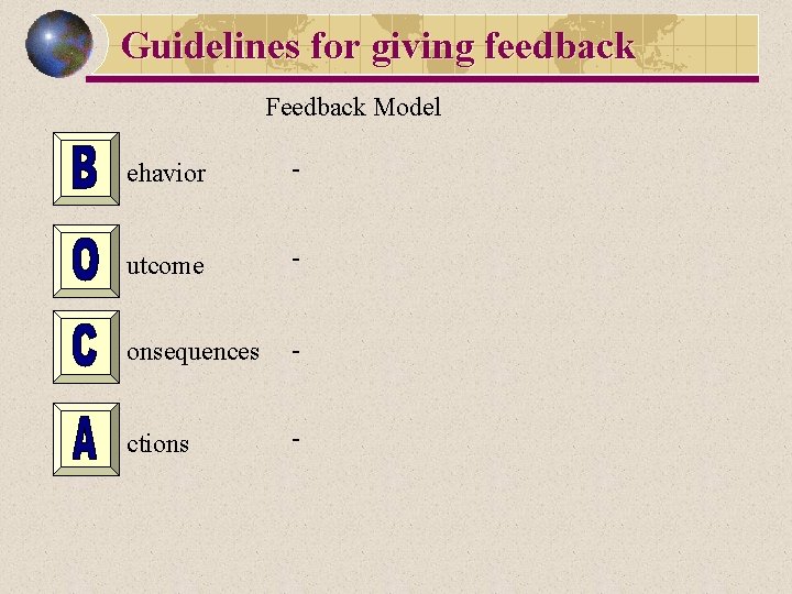 Guidelines for giving feedback Feedback Model ehavior - utcome - onsequences - ctions -