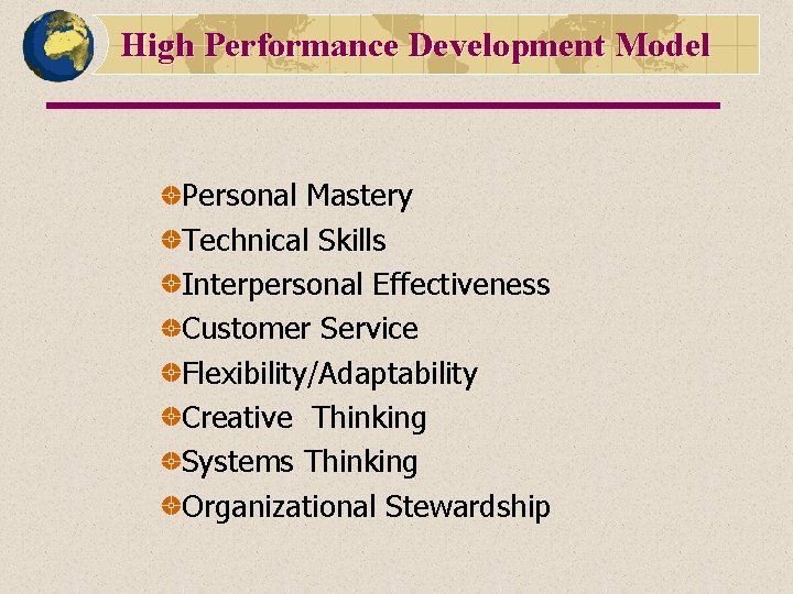 High Performance Development Model Personal Mastery Technical Skills Interpersonal Effectiveness Customer Service Flexibility/Adaptability Creative