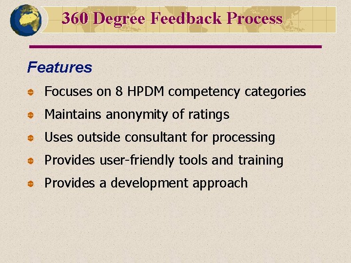 360 Degree Feedback Process Features Focuses on 8 HPDM competency categories Maintains anonymity of