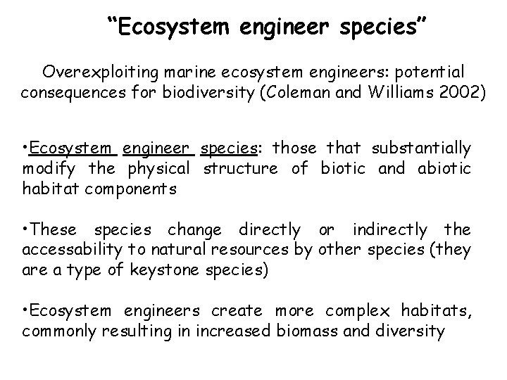 “Ecosystem engineer species” Overexploiting marine ecosystem engineers: potential consequences for biodiversity (Coleman and Williams