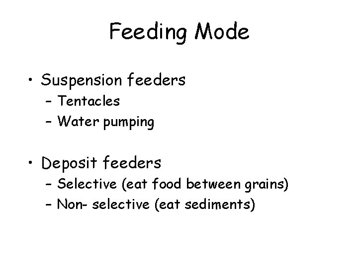 Feeding Mode • Suspension feeders – Tentacles – Water pumping • Deposit feeders –