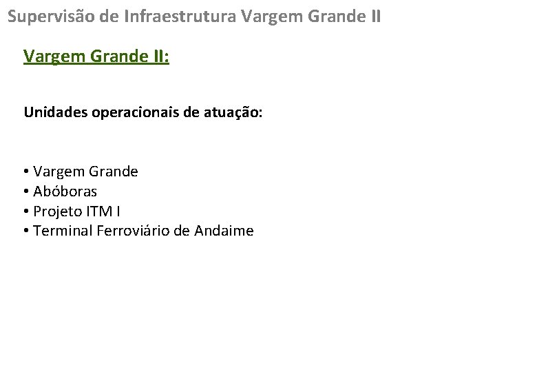 Supervisão de Infraestrutura Vargem Grande II: Unidades operacionais de atuação: • Vargem Grande •