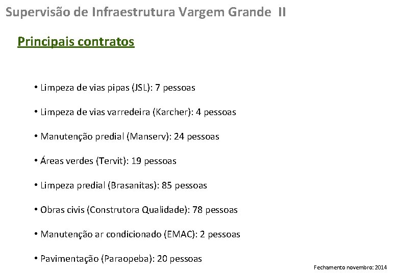 Supervisão de Infraestrutura Vargem Grande II Principais contratos • Limpeza de vias pipas (JSL):