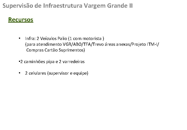 Supervisão de Infraestrutura Vargem Grande II Recursos • Infra: 2 Veículos Palio (1 com