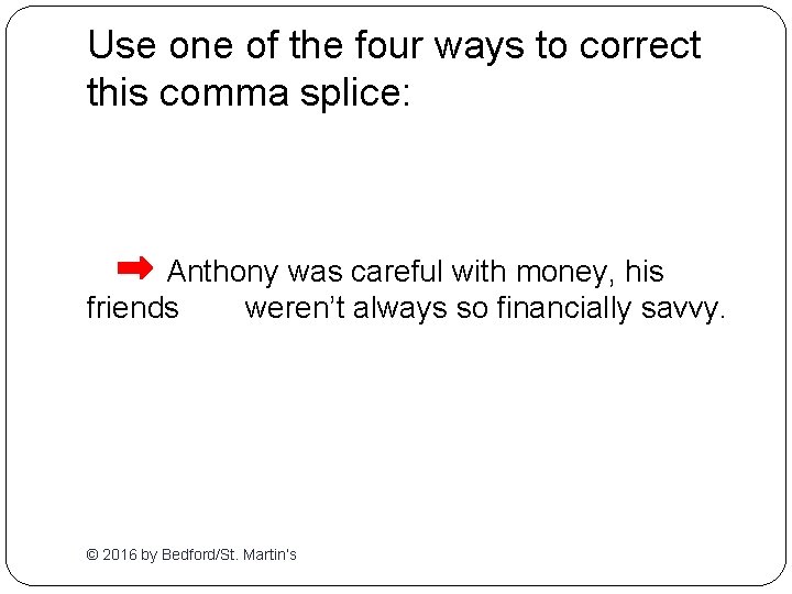 Use one of the four ways to correct this comma splice: Anthony was careful