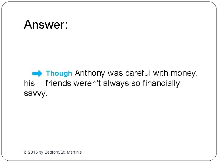 Answer: Though Anthony was careful with money, his friends weren’t always so financially savvy.