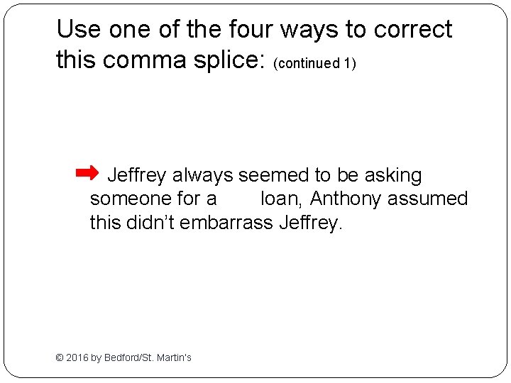 Use one of the four ways to correct this comma splice: (continued 1) Jeffrey