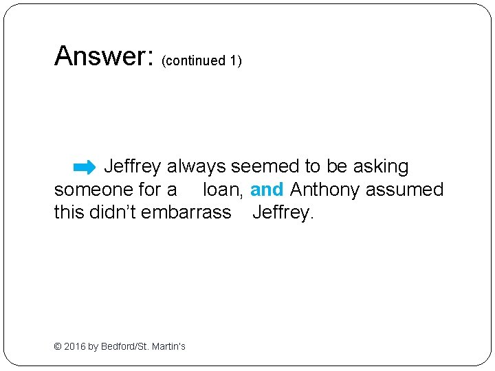 Answer: (continued 1) Jeffrey always seemed to be asking someone for a loan, and