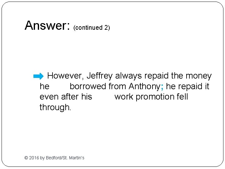 Answer: (continued 2) However, Jeffrey always repaid the money he borrowed from Anthony; he