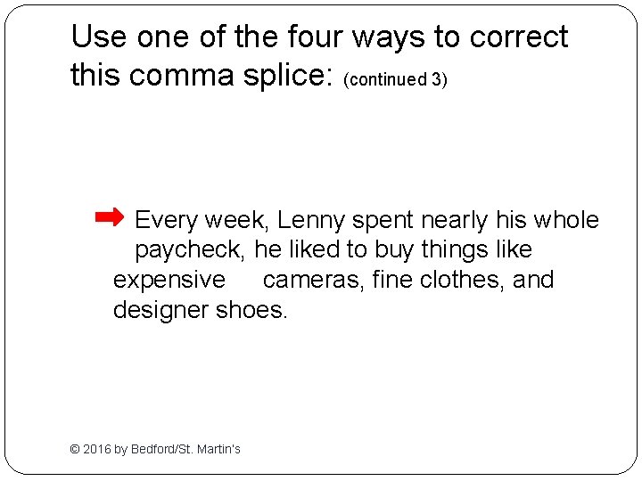 Use one of the four ways to correct this comma splice: (continued 3) Every