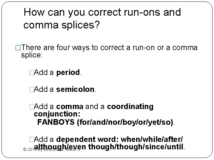 How can you correct run-ons and comma splices? �There are four ways to correct