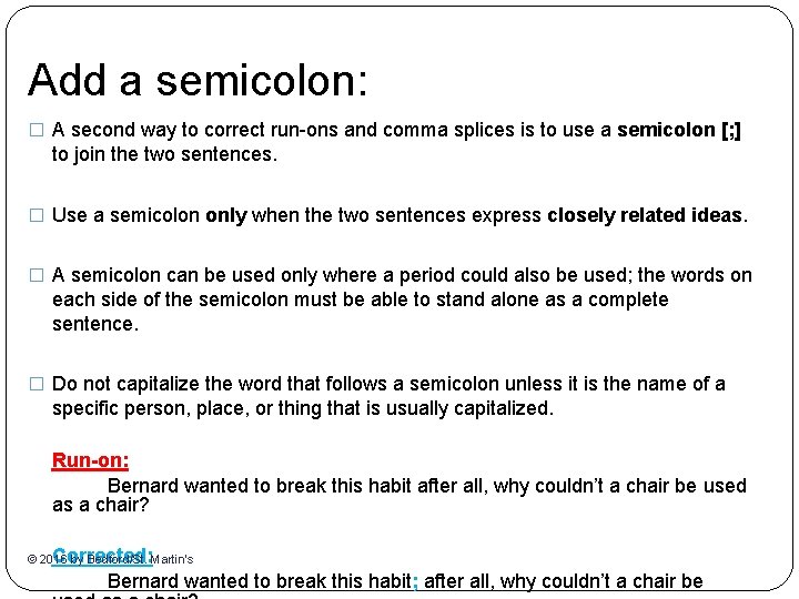 Add a semicolon: � A second way to correct run-ons and comma splices is