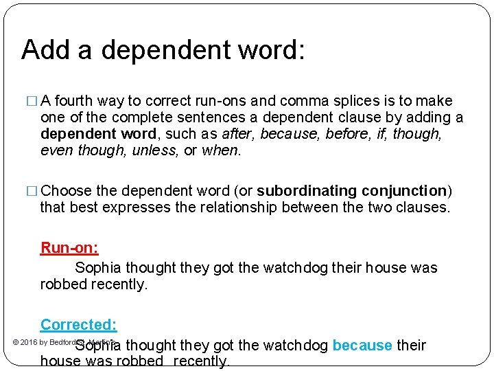 Add a dependent word: � A fourth way to correct run-ons and comma splices