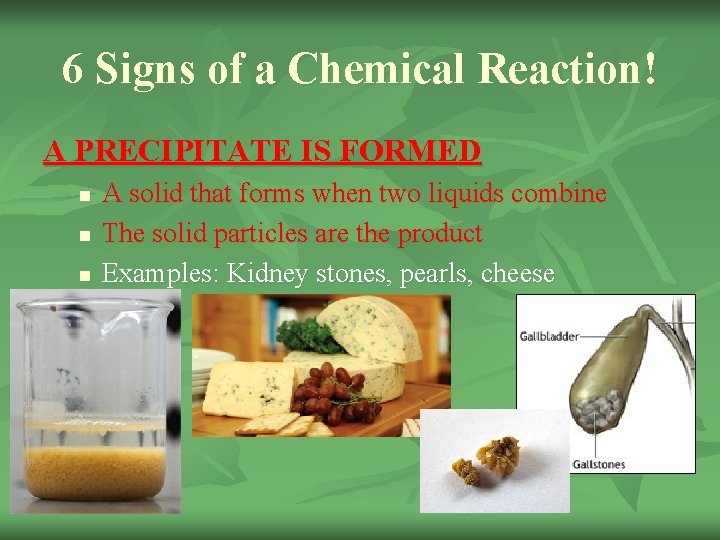 6 Signs of a Chemical Reaction! A PRECIPITATE IS FORMED n n n A