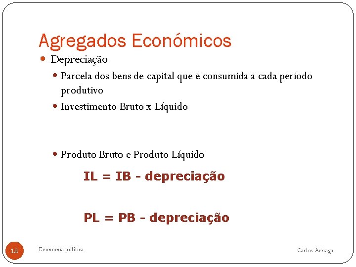 Agregados Económicos Depreciação Parcela dos bens de capital que é consumida a cada período