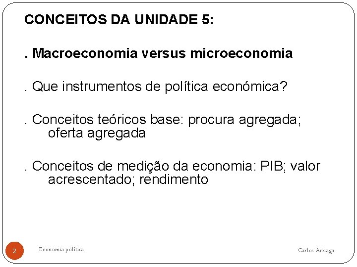 CONCEITOS DA UNIDADE 5: . Macroeconomia versus microeconomia. Que instrumentos de política económica? .