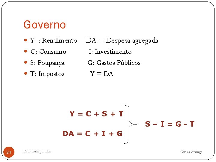 Governo Y : Rendimento DA = Despesa agregada C: Consumo I: Investimento G: Gastos