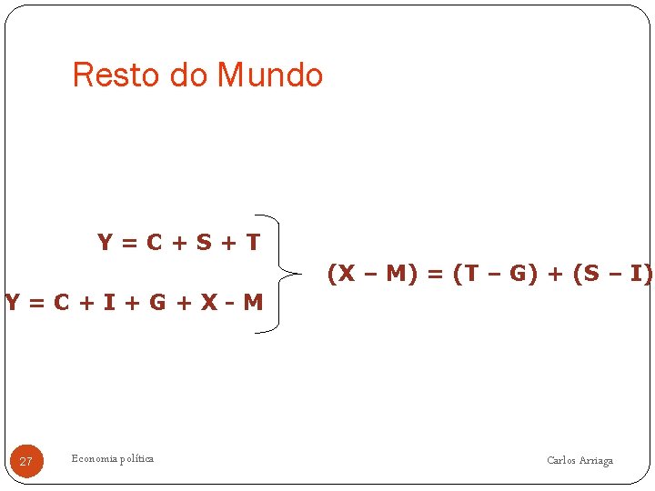 Resto do Mundo Y=C+S+T (X – M) = (T – G) + (S –