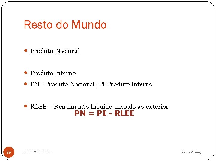 Resto do Mundo Produto Nacional Produto Interno PN : Produto Nacional; PI: Produto Interno