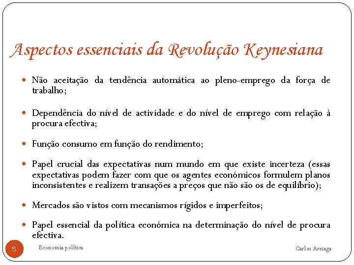 Aspectos essenciais da Revolução Keynesiana Não aceitação da tendência automática ao pleno-emprego da força
