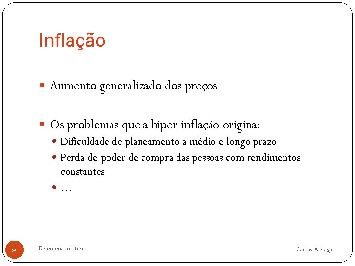 Inflação Aumento generalizado dos preços Os problemas que a hiper-inflação origina: Dificuldade de planeamento