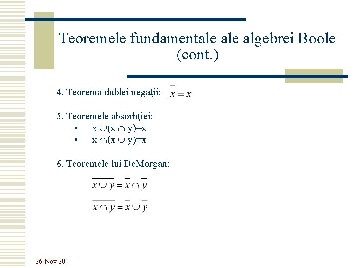 Teoremele fundamentale algebrei Boole (cont. ) 4. Teorema dublei negaţii: 5. Teoremele absorbţiei: •