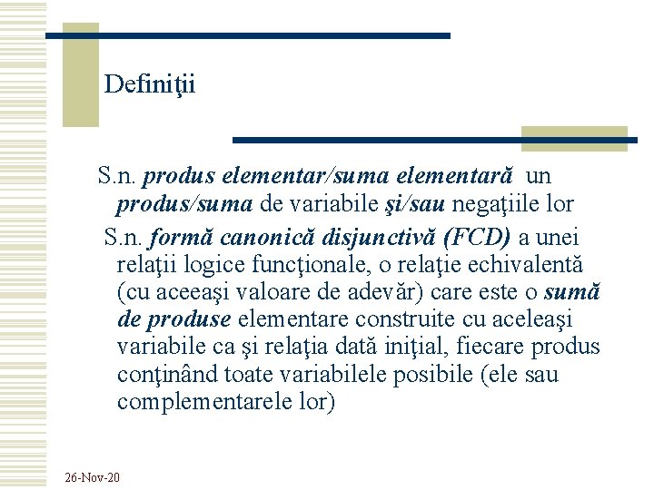 Definiţii S. n. produs elementar/suma elementară un produs/suma de variabile şi/sau negaţiile lor S.
