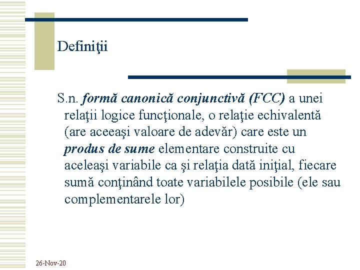 Definiţii S. n. formă canonică conjunctivă (FCC) a unei relaţii logice funcţionale, o relaţie