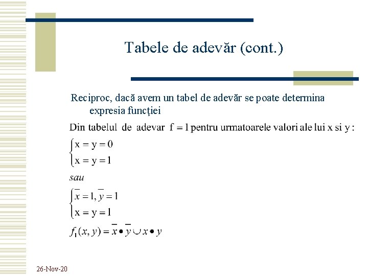 Tabele de adevăr (cont. ) Reciproc, dacă avem un tabel de adevăr se poate