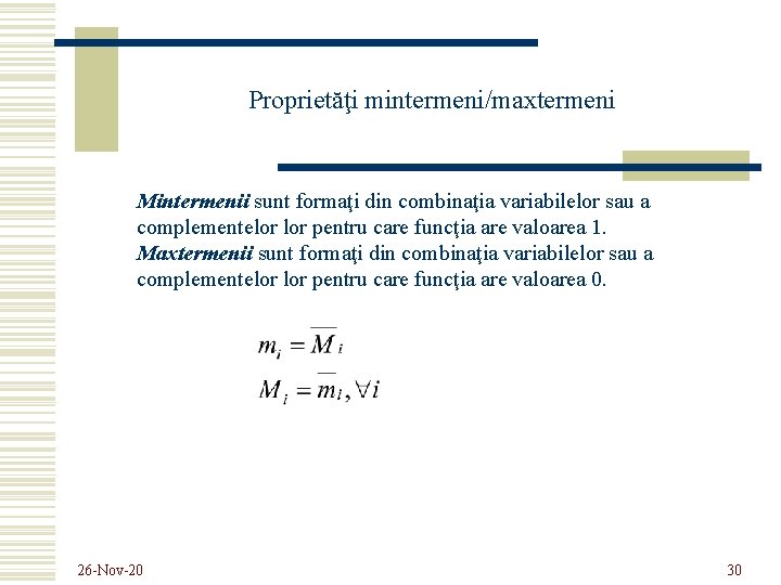 Proprietăţi mintermeni/maxtermeni Mintermenii sunt formaţi din combinaţia variabilelor sau a complementelor pentru care funcţia