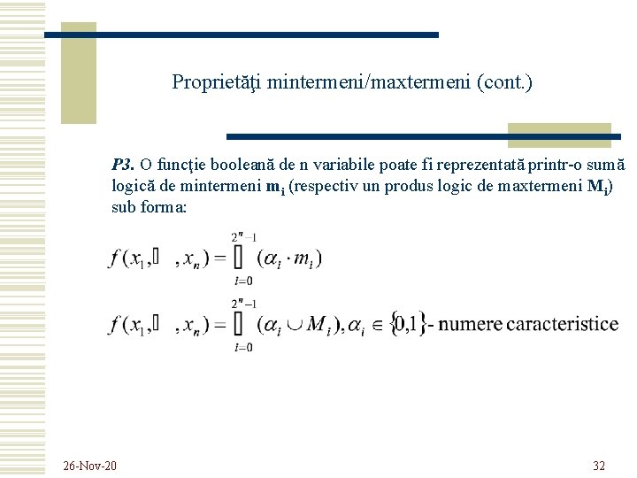 Proprietăţi mintermeni/maxtermeni (cont. ) P 3. O funcţie booleană de n variabile poate fi