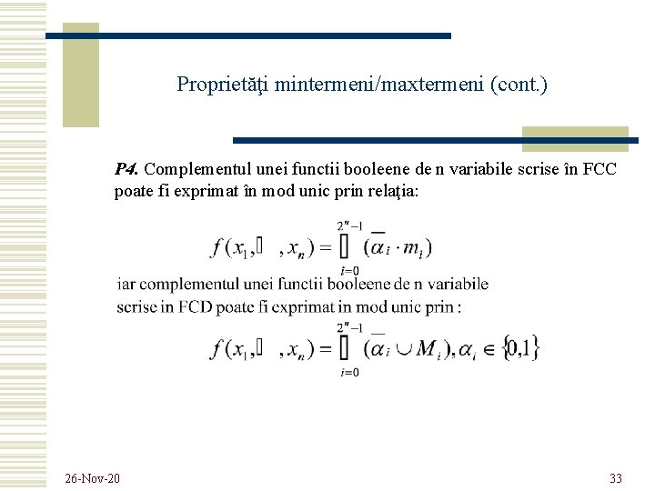 Proprietăţi mintermeni/maxtermeni (cont. ) P 4. Complementul unei functii booleene de n variabile scrise