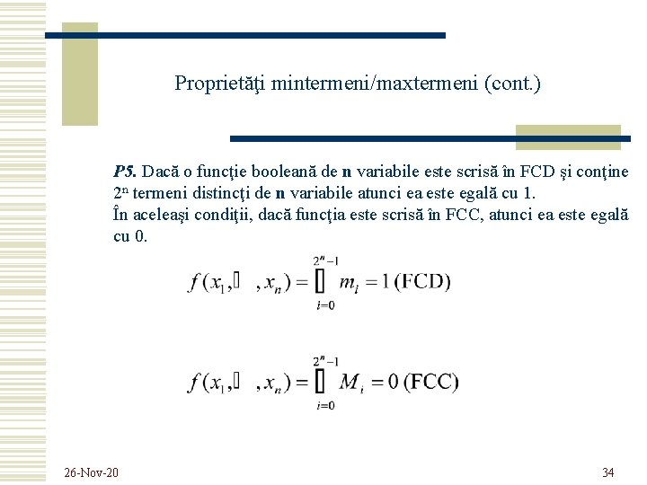 Proprietăţi mintermeni/maxtermeni (cont. ) P 5. Dacă o funcţie booleană de n variabile este