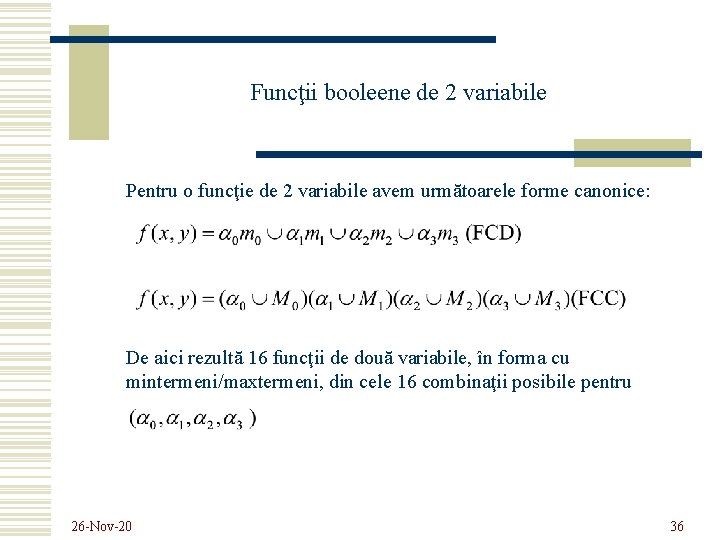 Funcţii booleene de 2 variabile Pentru o funcţie de 2 variabile avem următoarele forme