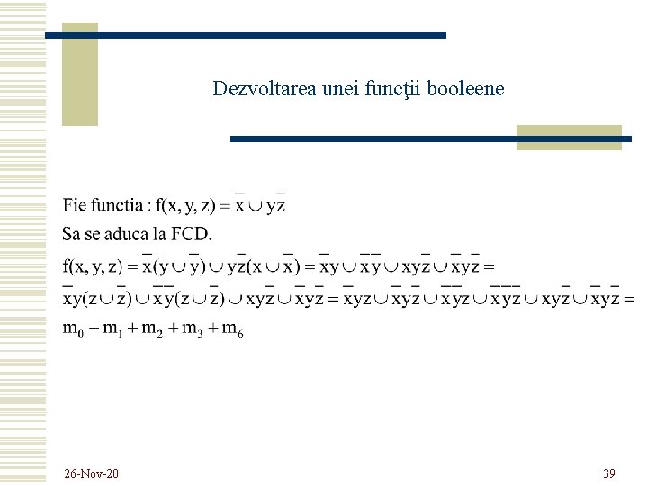 Dezvoltarea unei funcţii booleene 26 -Nov-20 39 