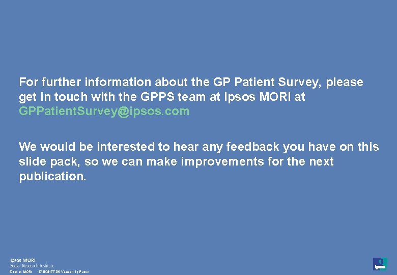 For further information about the GP Patient Survey, please get in touch with the For further information about the GP Patient Survey, please get in touch with the